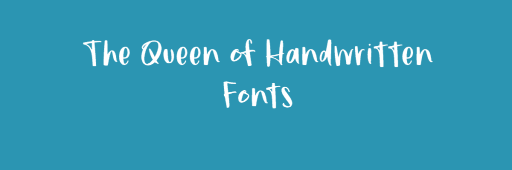 The Queen of Handwritten Fonts