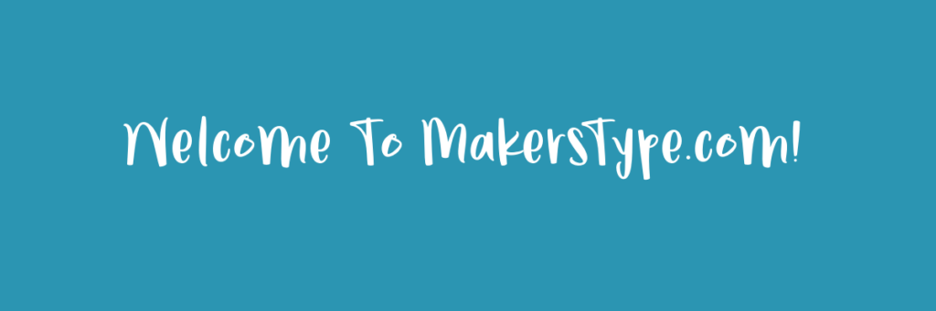 Welcome To MakersType.com!
