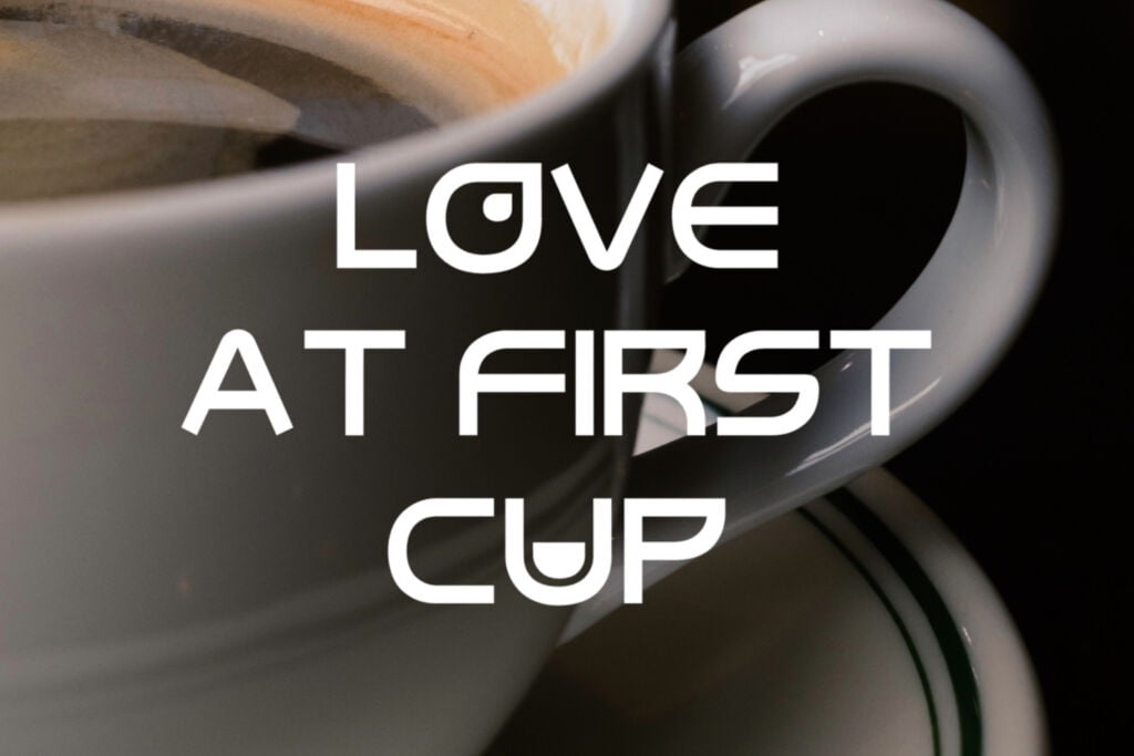 Love At First Cup